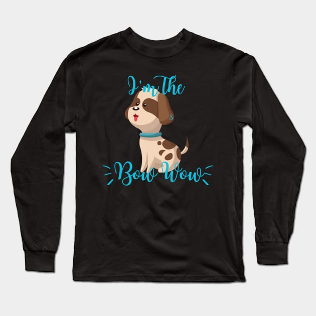 I’m The Dog’s Bow Wow Long Sleeve T-Shirt by HighwayForSouls